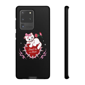 Don’t be a Dick Kitty Cat Phone Case