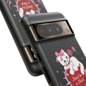 Don’t be a Dick Kitty Cat Phone Case