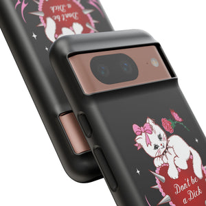 Don’t be a Dick Kitty Cat Phone Case