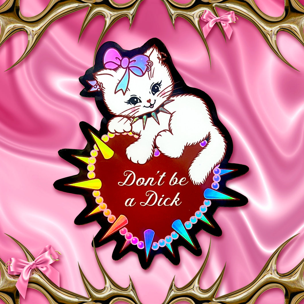 Don’t Be a Dick Kitty Cat Holo Sticker